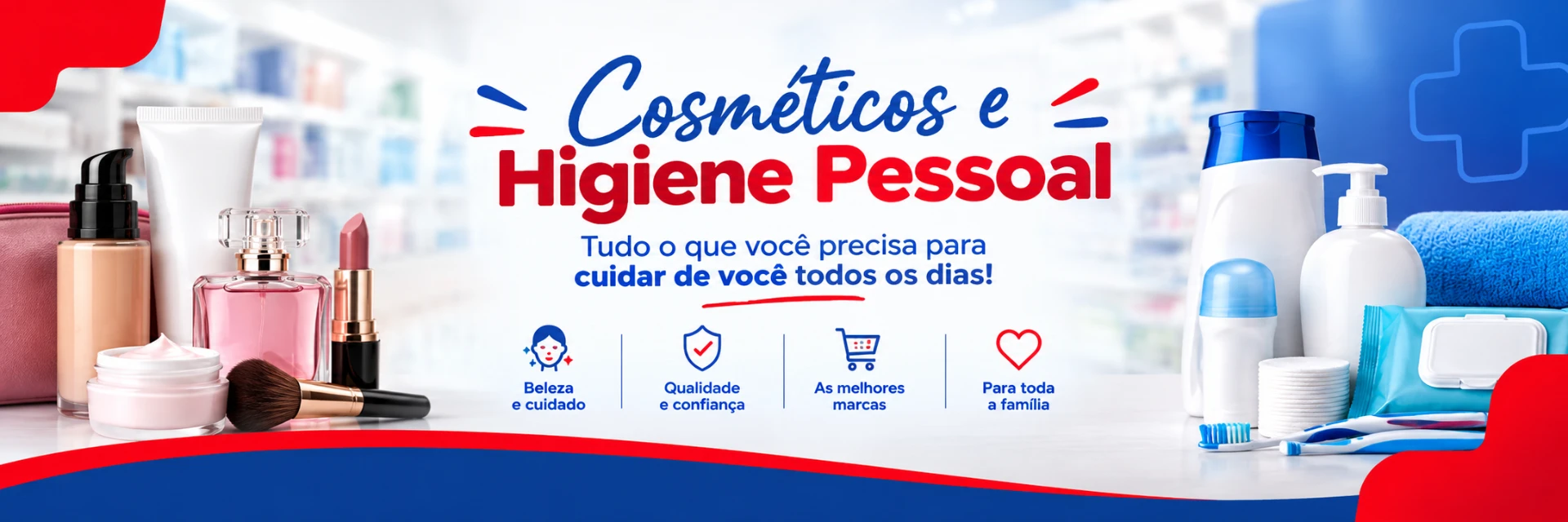 Cosméticos e Higiene Pessoal — tudo o que você precisa para cuidar de você todos os dias, com beleza e cuidado, qualidade e confiança, as melhores marcas e produtos para toda a família.